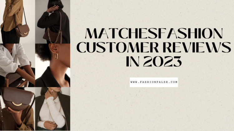 MATCHESFASHION Customer Reviews in 2023